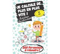 Je calcule de plus en plus vite ! - Addition Soustraction CP CE1 - 200 Pyramides à résoudre !: Apprendre à compter & apprendre à calculer - Cahier de Mathématiques