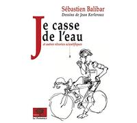 Je casse de l'eau: et autres rêveries scientifiques