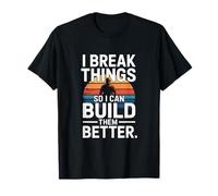 Je Casse des Objets pour Les Construire. Meilleur travailleur T-Shirt