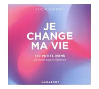 Je Change Ma Vie - 170 Petits Riens Qui Feront La Différence