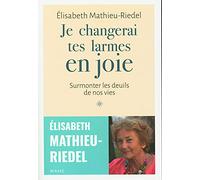 Je changerai tes larmes en joie: Surmonter les deuils de nos vies