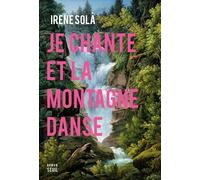 Je chante et la montagne danse - Irene Sola - Seuil - broché - Roman