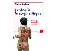 Je Chante Le Corps Critique - Les Usages Politiques Du Corps
