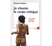 Je Chante Le Corps Critique - Les Usages Politiques Du Corps