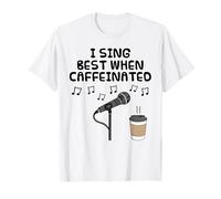 Je Chante Mieux Quand Je suis caféiné(e), Chanteur/chanteuse T-Shirt