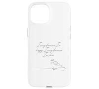 Je Chante Parce Que Je suis Heureuse Je Chante Parce Que Je suis Un Moineau Libre Coque pour iPhone 15