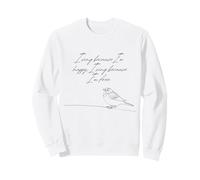 Je Chante Parce Que Je suis Heureuse Je Chante Parce Que Je suis Un Moineau Libre Sweatshirt