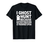 Je Chasse Les fantômes Parce Que Frapper Les Gens est Mal vu T-Shirt