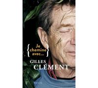 Je chemine avec Gilles Clément - Gilles Clément - Seuil - broché - Essai