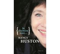 Je chemine avec Nancy Huston - Nancy Huston - Seuil - broché - Essai