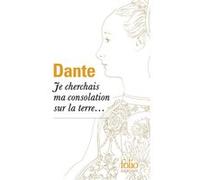 Je cherchais ma consolation sur la terre... Dante Alighieri (Auteur), André Fraigneau (Préface), Jacques-Ignace de La Touche-Loisi (Edité par)