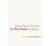 Je cherchais un pays - Jean-Pierre Ferrini - Le Temps Qu'il Fait - broché - Essai