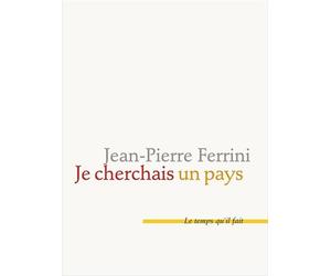 Je cherchais un pays - Jean-Pierre Ferrini - Le Temps Qu'il Fait - broché - Essai