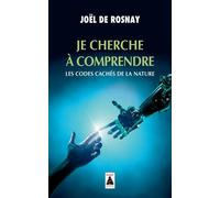 Je cherche à comprendre: Les codes cachés de la nature