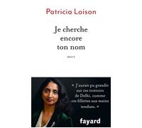 Je cherche encore ton nom Récit - Patricia Loison - Fayard - broché - Essai