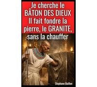 Je cherche le bâton des dieux, il fait fondre la pierre, le granite, sans la chauffer