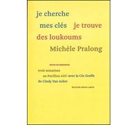 Je cherche mes clés, je trouve des loukoums Notes de résidence, trois semaines au Pavillon ADC avec la Cie Greffe de Cindy Van Acker - Michèle Pralong - Heros-Limite Eds - broché - Essai