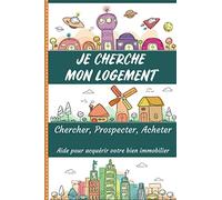 Je cherche mon logement - chercher, prospecter, acheter - Aide pour acquérir votre bien immobilier: Carnet à remplir pour la recherche de son bien à ... aider à faire le bon choix, format 15,5x23cm