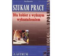 Je cherche un emploi pour les femmes ayant fait des études universitaires - Ewa Stacewicz (Literatur, Ratgeber auf Polnisch)