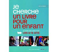 Je cherche un livre pour un enfant: Le guide des livres pour le 8/16 ans