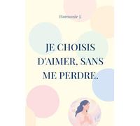 Je choisis d'aimer, sans me perdre.