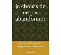 Je choisis de ne pas abandonner: Carnet pour les femmes fatiguées mais courageuses
