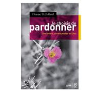 Je choisis de pardonner Une mère, un meurtrier et Dieu - Dianne B. Collard - Cle Eds - broché - Essai