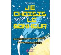 Je choisis encore le bonheur - Le petit manuel intergalactique pour kiffer sa vie (dans la galaxie)