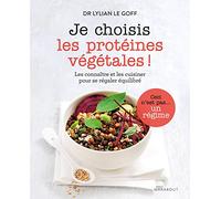 Je choisis les protéines végétales !: Les connaître et les cuisiner pour se régaler équilibré