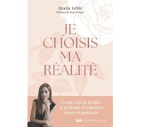Je choisis ma réalité - Anela Lebic - Courrier Du Livre - broché - Guide