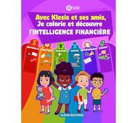 Je colorie et découvre l'intelligence financière avec Klesis et ses amis: L'intelligence financière pour les enfants en coloriage