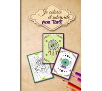 Je colorie et interprète mon Tarot: Coloriez et interprétez avec vos ressentis votre tarot | Passionnés d'art divinatoire et développement personnel