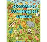 Je Colorie et J’apprends les Animaux -livre de coloriage: Livre de coloriage éducatif pour enfants dès 3 ans (format 10 x 8 pouces) - 50 animaux ... ludiques pour apprendre en s’amusant