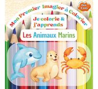 Je colorie et j'apprends les Animaux Marins: Mon premier IMAGIER A COLORIER - Dès 4 ans