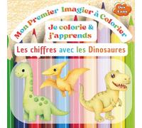Je colorie et j'apprends les chiffres avec les dinosaures: Livre de coloriage éducatif pour enfants de 4 à 6 ans