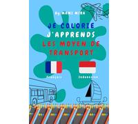 Je Colorie, J'Apprends : Les Moyens De Transport: Coloriages et Apprentissage Bilangue Français - Indonésien Version Les Transport