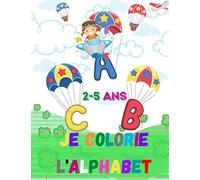 Je colorie l'alphabet 2-5 ans: Livre de coloriage alphabet pour enfants de 2 à 5 ans | carnet coloriage de 51 pages avec une page blanche entre chaque ... l'alphabet en s'amusant | Grand format A4