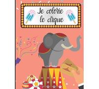 Je colorie le cirque: Cahier de dessin pour enfants - colorier le cirque et son univers facilement - apprendre à dessiner| 50 pages au format 8.5*11 pouces