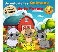 Je colorie les animaux de la ferme: Livre coloriage 6 ans
