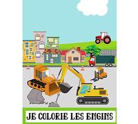 Je colorie les engins: Livre de dessin pour enfants - découvrir et colorier les engins comme les camions, les tracteurs, les trains...| 50 pages au format 8,5*11 pouces