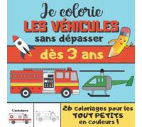 Je colorie les véhicules sans dépasser: Cahier de coloriage garçons & filles pour apprendre à colorier sans déborder | Idéal pour s'amuser et ... de véhicules avec les modèles en couleur