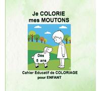 Je COLORIE mes MOUTONS: Cahier Educatif de COLORIAGE pour ENFANTS