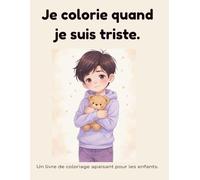 Je colorie quand je suis triste: Un livre de coloriage apaisant pour les enfants