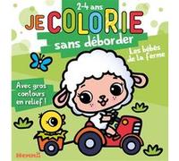 Je colorie sans déborder (2-4 ans) - Les bébés de la ferme - Avec gros contours en relief ! Nadine Piette (Illustration)