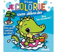 Je colorie sans déborder - 2-4 ans - Vive les vacances ! - Bloc de coloriages - contours épais pailletés et en relief - 2 ans