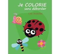 Je COLORIE sans déborder Les insectes: Je colorie sans déborder (2-4 ans) - Les insectes 37 Pages 7,5 X 9,25 Inshes