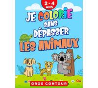 Je colorie sans dépasser: coloriage sans déborder pour enfants dès 2 ans - 40 images d'animaux avec de gros contours - grand format