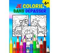 Je colorie sans dépasser, livre de coloriage pour enfants + 6 ans: 97 pages de coloriage mignonnes et drôles, des dessins variés aux gros contours ... pour filles et garçons à partir de 6 ans