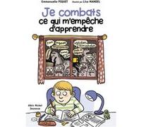 Je combats ce qui m'empêche d'apprendre Emmanuelle Piquet (Auteur), Lisa Mandel (Illustration)