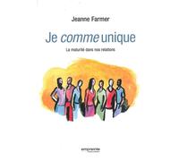 Je comme unique La maturité dans nos relations - Jeanne Farmer - Empreinte Temps Present - broché - Essai